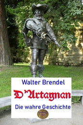 D Artagnan, die wahre Geschichte