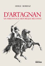 D Artagnan. Un personnage historique méconnu