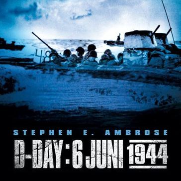 D-Day 6 juni 1944 - Stephen E. Ambrose