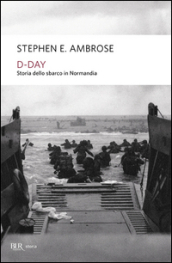 D-Day. Storia dello sbarco in Normandia