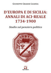 D Europa e di Sicilia: Annali di Aci-Reale 1734-1900. Studio sul pensiero politico
