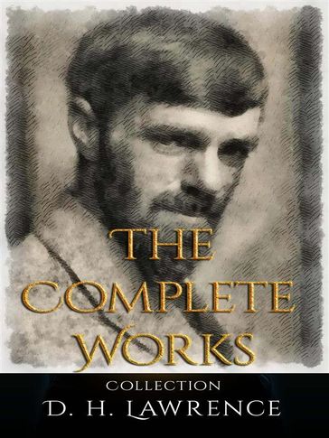 D. H. Lawrence: The Complete Works - D. H. Lawrence