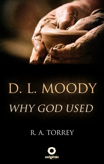 D. L. Moody - Why God Used - R. A. Torrey