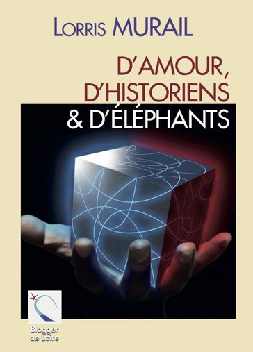 D'amour, d'historiens & d'éléphants - Lorris Murail