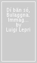 Dí bän só, Bulaggna. Immagini della vecchia Bologna e Rémm da francball