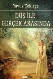 Dü ile Gerçek Arasnda