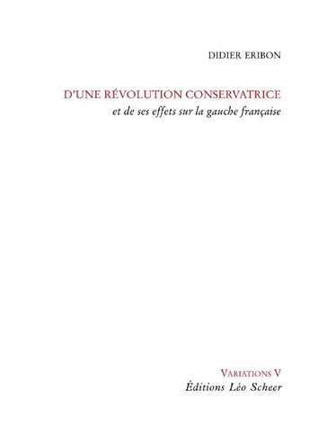 D'une révolution conservatrice et de ses effets sur la gauche française - Didier Eribon