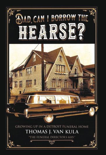 DAD, CAN I BORROW THE HEARSE? - Thomas J. Van Kula