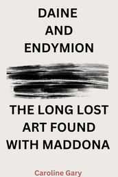 DAINE AND ENDYMION THE LONG LOST ART FOUND WITH MADDONA