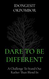 DARE TO BE DIFFERENT