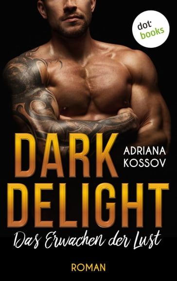 DARK DELIGHT - Das Erwachen der Lust - Adriana Kossov