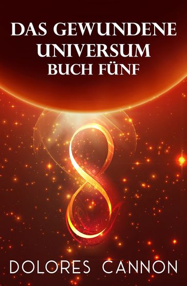 DAS GEWUNDENE UNIVERSUM Buch Fünf - Dolores Cannon