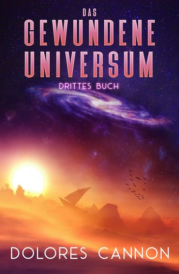 DAS GEWUNDENE UNIVERSUM DRITTES BUCH - Dolores Cannon