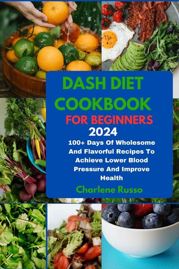 DASH DIET COOKBOOK FOR BEGINNERS 2024 - Charlene Russo