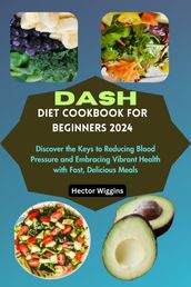 DASH DIET COOKBOOK FOR BEGINNERS 2024