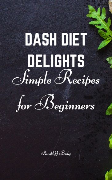 DASH DIET DELIGHTS - Ronald G. Bailey