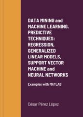 DATA MINING AND MACHINE LEARNING. PREDICTIVE TECHNIQUES: REGRESSION, GENERALIZED LINEAR MODELS, SUPPORT VECTOR MACHINE AND NEURAL NETWORKS
