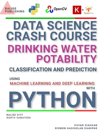 DATA SCIENCE CRASH COURSE: DRINKING WATER POTABILITY CLASSIFICATION AND PREDICTION USING MACHINE LEARNING AND DEEP LEARNING WITH PYTHON - Rismon Hasiholan Sianipar - Vivian Siahaan