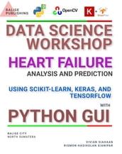 DATA SCIENCE WORKSHOP: HEART FAILURE ANALYSIS AND PREDICTION USING SCIKIT-LEARN, KERAS, AND TENSORFLOW WITH PYTHON GUI