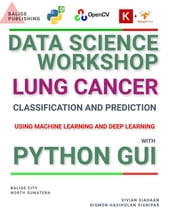 DATA SCIENCE WORKSHOP: LUNG CANCER CLASSIFICATION AND PREDICTION USING MACHINE LEARNING AND DEEP LEARNING WITH PYTHON GUI