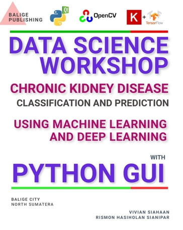 DATA SCIENCE WORKSHOP: CHRONIC KIDNEY DISEASE CLASSIFICATION AND PREDICTION USING MACHINE LEARNING AND DEEP LEARNING WITH PYTHON GUI - Vivian Siahaan - Rismon Hasiholan Sianipar