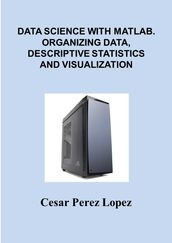 DATA SCIENCE with MATLAB. ORGANIZING DATA, DESCRIPTIVE STATISTICS and VISUALIZATION