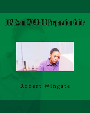 DB2 Exam C2090-313 Preparation Guide - Robert Wingate