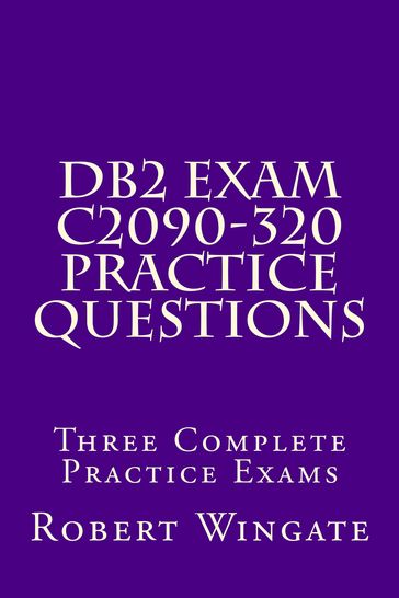 DB2 Exam C2090-320 Practice Questions - Robert Wingate