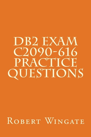 DB2 Exam C2090-616 Practice Questions - Robert Wingate