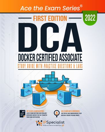 DCA Docker Certified Associate: Study Guide with Practice Questions and Labs: First Edition - 2022 - IP Specialist