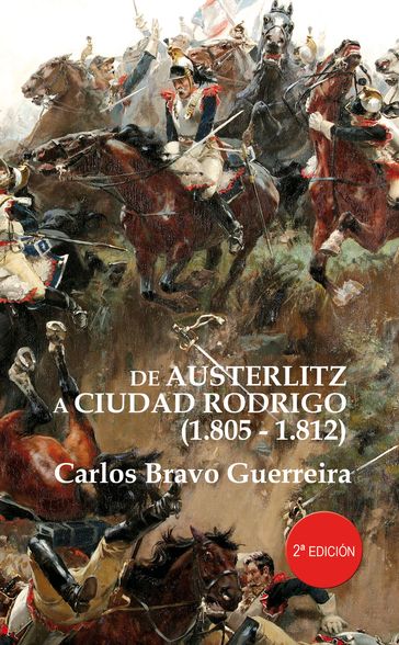 DE AUSTERLITZ A CIUDAD RODRIGO 1805-1812 - Carlos Bravo Guerreira