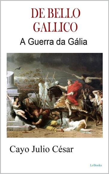 DE BELLO GALLICO - Caio Julio César