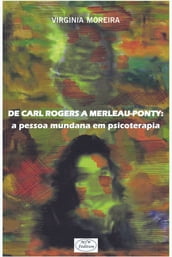 DE CARL ROGERS A MERLEAU-PONTY: a pessoa mundana em psicoterapia