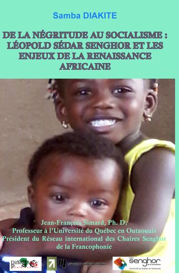 DE LA NÉGRITUDE AU SOCIALISME : LÉOPOLD SÉDAR SENGHOR ET LES ENJEUX DE LA RENAISSANCE AFRICAINE - SAMBA DIAKITE