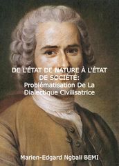 DE L ÉTAT DE NATURE À L ÉTAT DE SOCIÉTÉ Problématisation de la dialectique civilisatrice dans le 