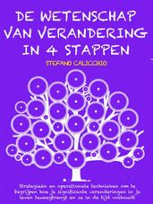 DE WETENSCHAP VAN VERANDERING IN 4 STAPPEN: Strategieën en operationele technieken om te begrijpen hoe je significante veranderingen in je leven teweegbrengt en ze in de tijd volhoudt