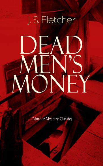 DEAD MEN'S MONEY (Murder Mystery Classic) - J. S. Fletcher