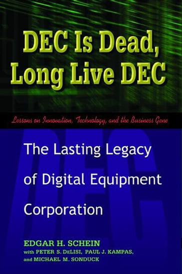 DEC Is Dead, Long Live DEC - Edgar H. Schein - Paul J. Kampas - Peter S. DeLisi - Michael M. Sonduck