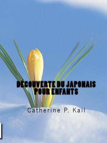 DECOUVERTE DU JAPONAIS POUR ENFANTS - Catherine P. Kail