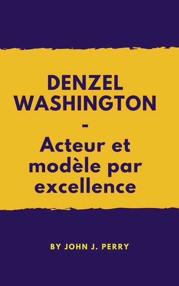 DENZEL WASHINGTON - Acteur et modèle par excellence - John Perry