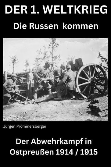 DER 1. WELTKRIEG  Die Russen kommen - Jurgen Prommersberger