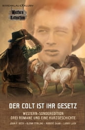 DER COLT IST IHR GESETZ  Western-Sonderedition: Drei Romane und eine Kurzgeschichte