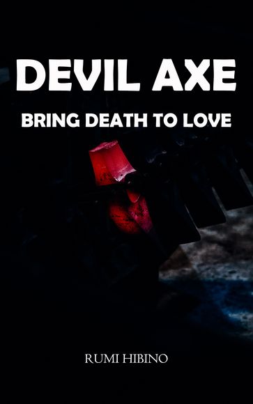 DEVIL AXE BRING DEATH TO LOVE - RUMI HIBINO