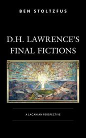 D.H. Lawrence s Final Fictions