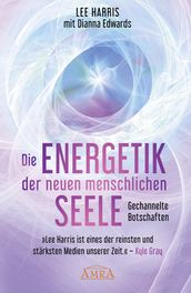 DIE ENERGETIK DER NEUEN MENSCHLICHEN SEELE: Botschaften aus der 9. Dimension