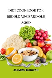 DIET COOKBOOK FOR MIDDLE AGED AND OLD AGED