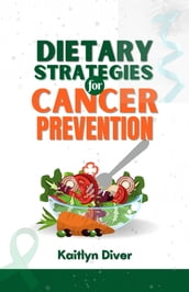 DIETARY STRATEGIES FOR CANCER PREVENTION