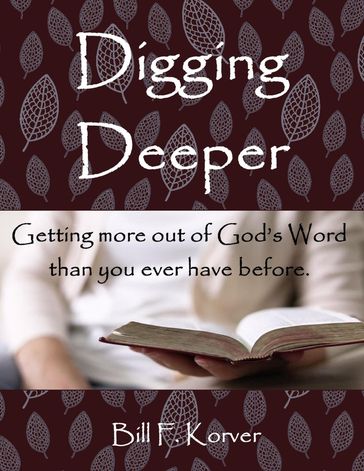 DIGGING DEEPER - Bill F Korver