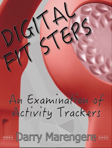 DIGITAL FIT STEPS: An Examination of Activity Trackers - Darry Marengere