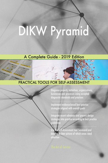 DIKW Pyramid A Complete Guide - 2019 Edition - Gerardus Blokdyk